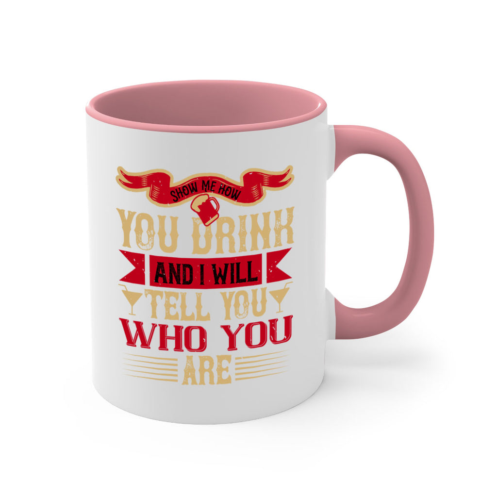 show me how you drink and i will tell you who you are 28#- drinking-Mug / Coffee Cup