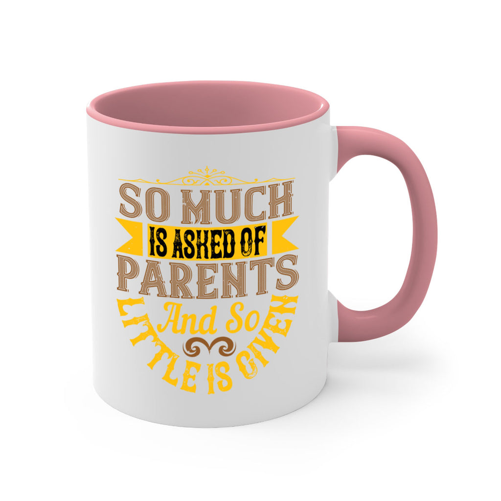 so much is asked of parents and so little is given 23#- parents day-Mug / Coffee Cup