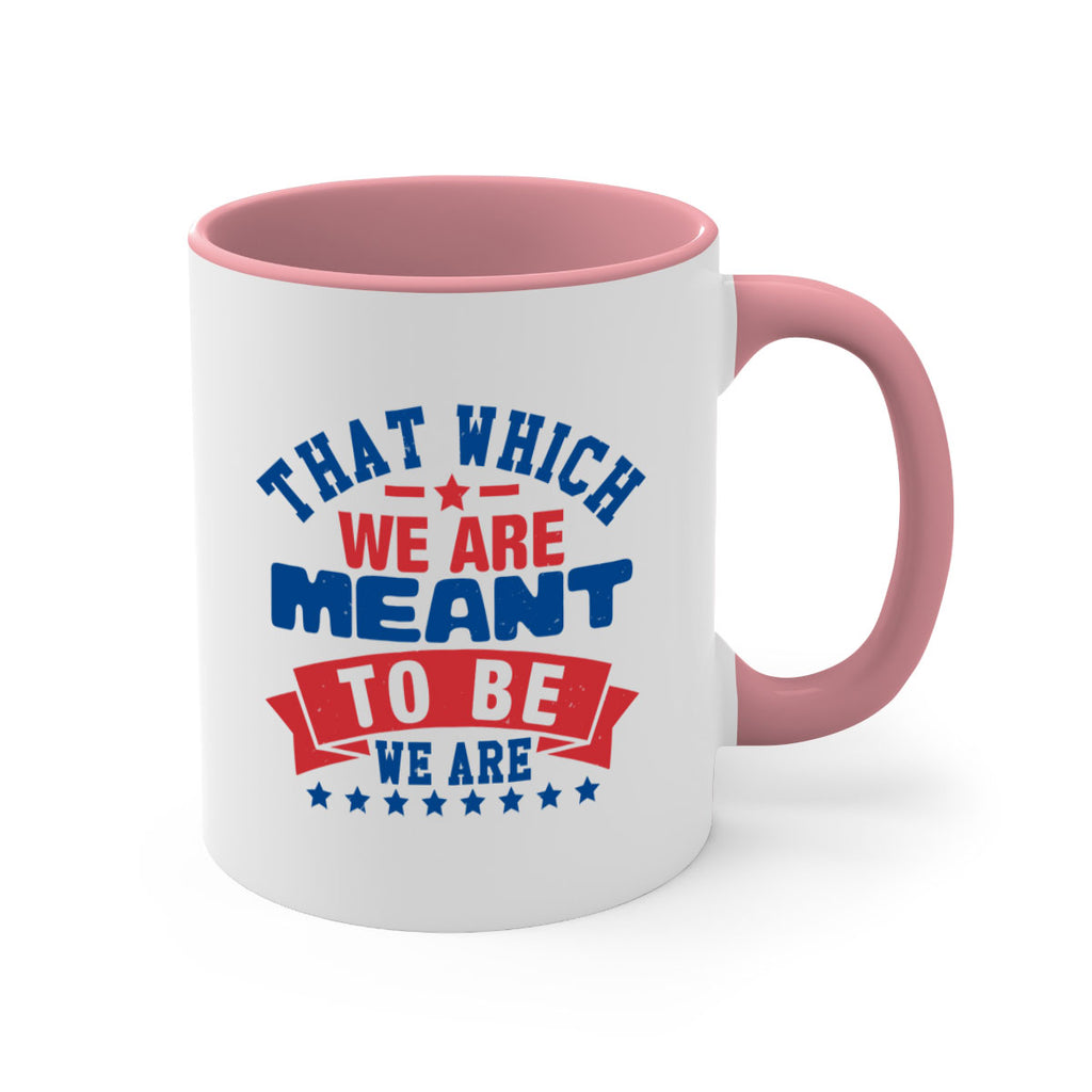 that which we are meant to be Style 39#- 4th Of July-Mug / Coffee Cup