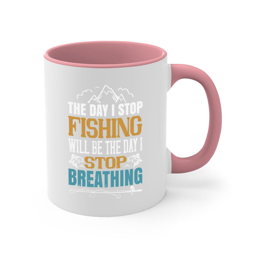 the day i stop fishing will be the day i stop breathing 28#- fishing-Mug / Coffee Cup