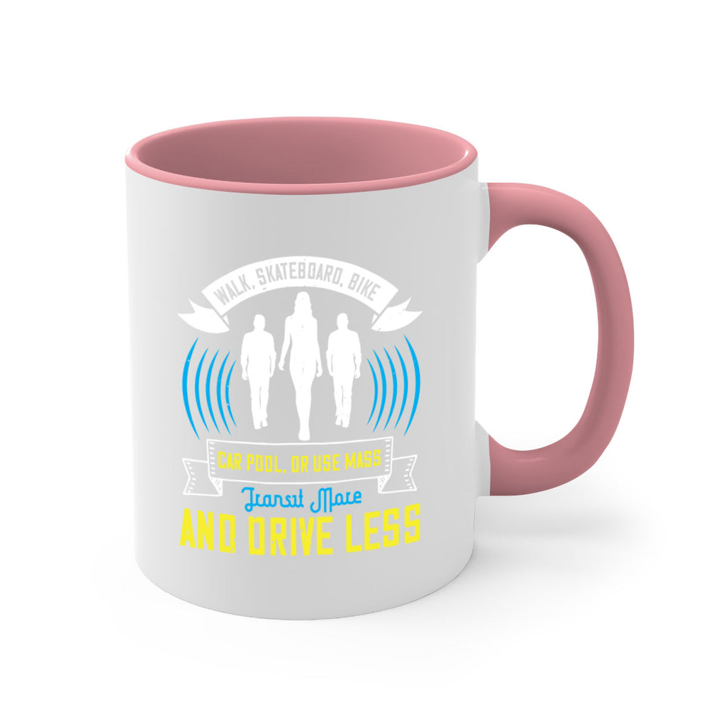 walk skateboard bike car pool or use mass transit more and drive less 15#- walking-Mug / Coffee Cup