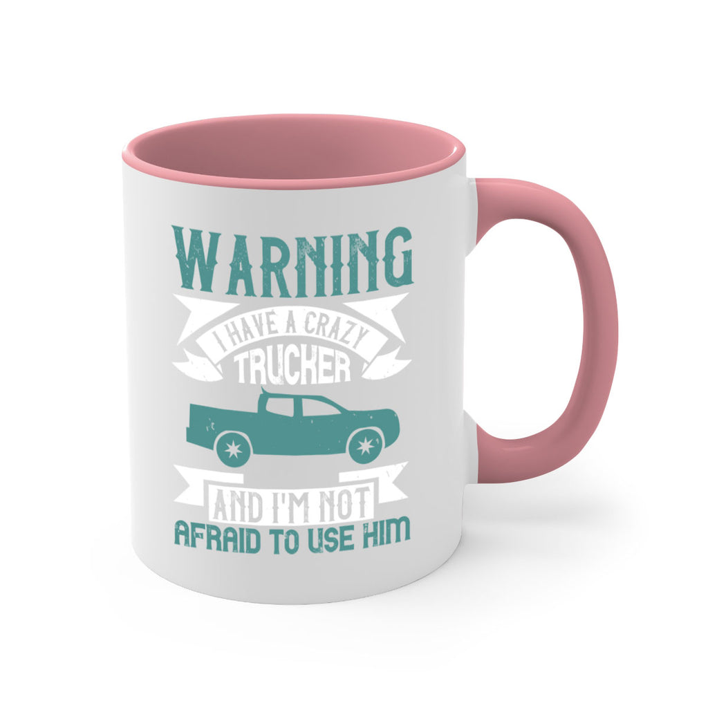 warning i have a crazy trucker and im not afraid to use him Style 9#- truck driver-Mug / Coffee Cup