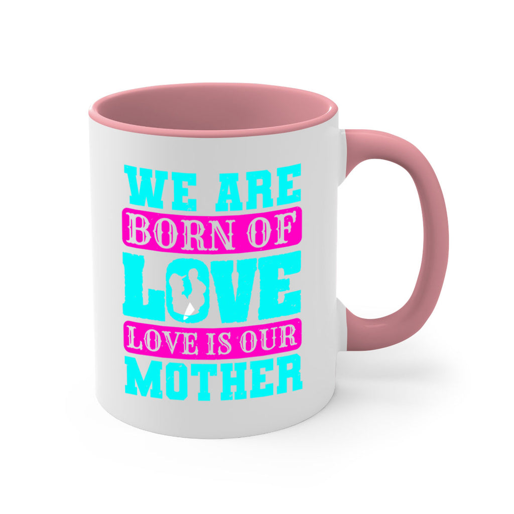 we are born of love love is our mother 14#- mothers day-Mug / Coffee Cup