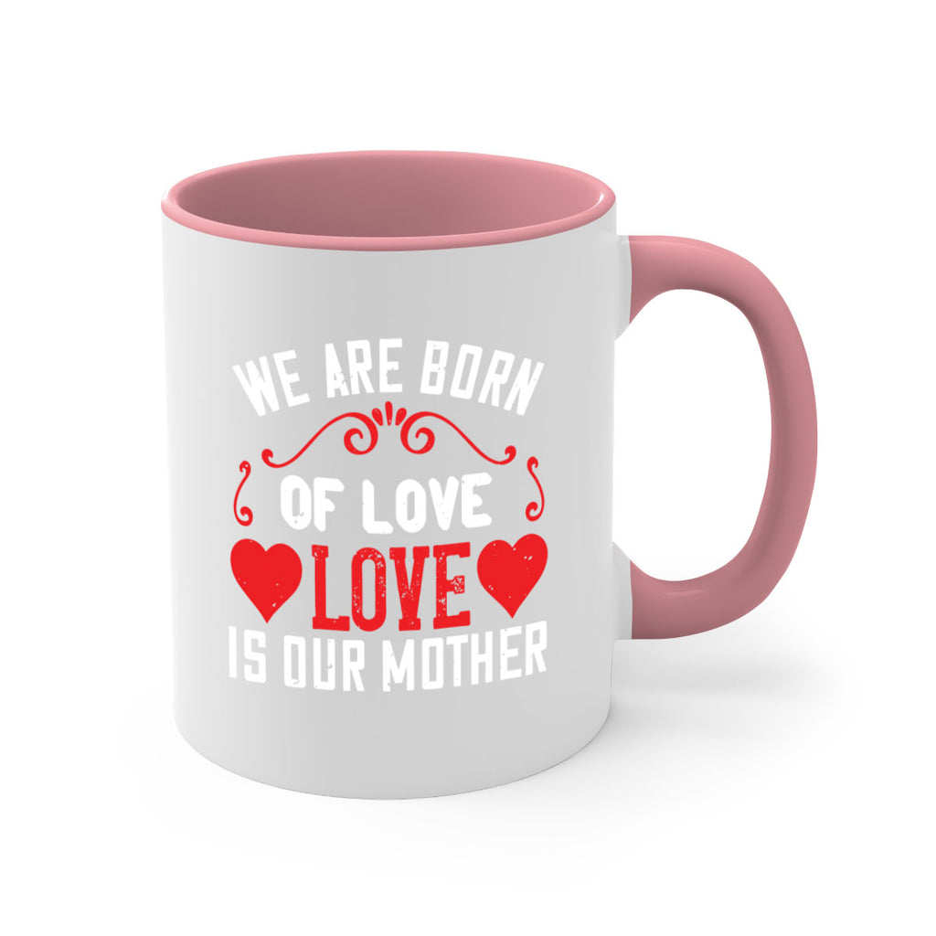 we are born of love love is our mother 30#- mom-Mug / Coffee Cup