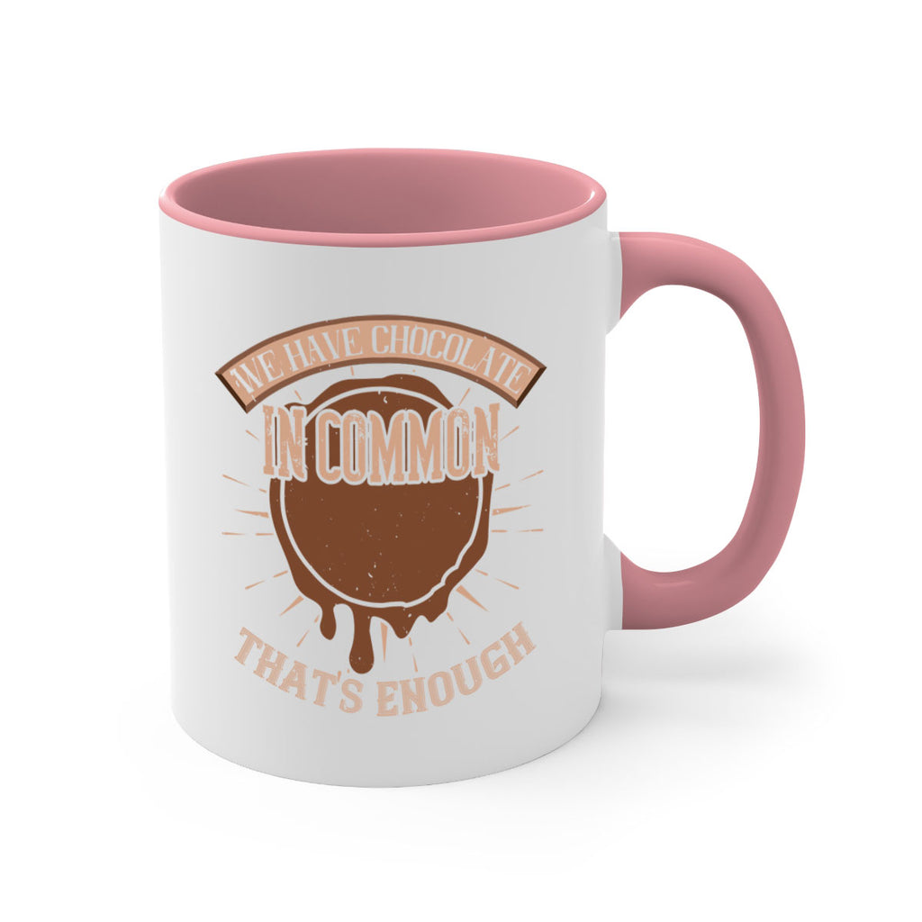 we have chocolate in common – thats enough 13#- chocolate-Mug / Coffee Cup