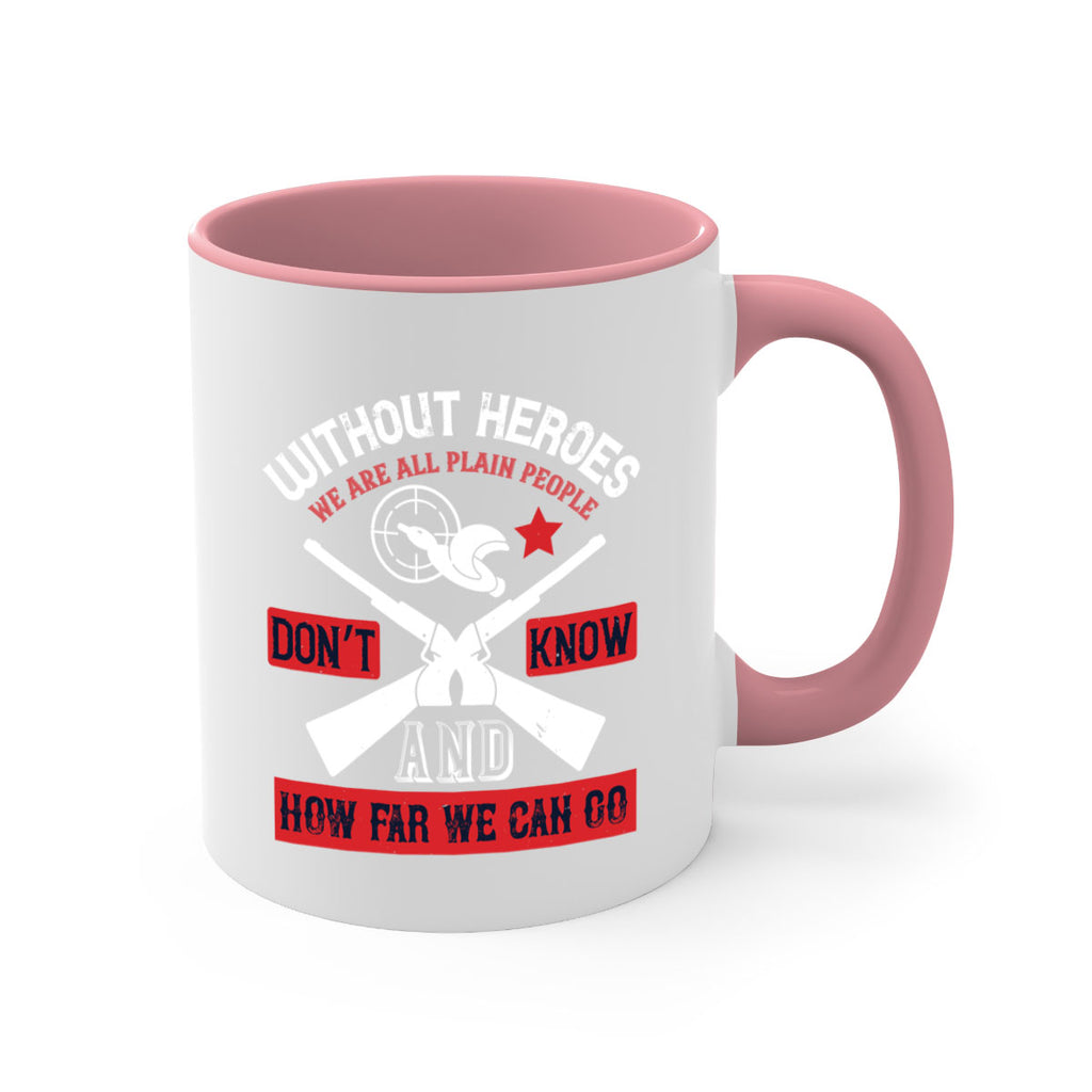 without heroes we are all plain people and don’t know how far we can go 2#- veterns day-Mug / Coffee Cup