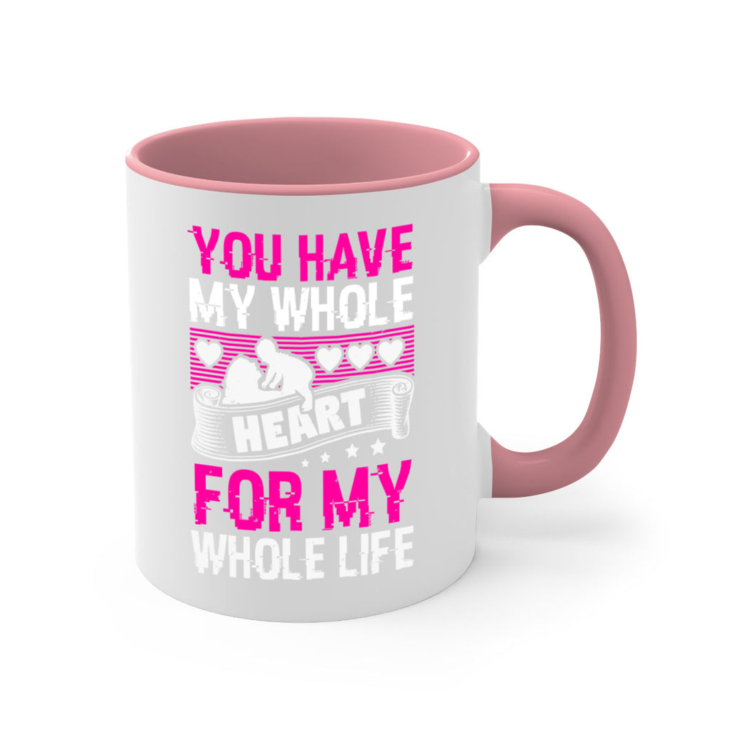 you have my whole heart for my whole life 10#- mothers day-Mug / Coffee Cup
