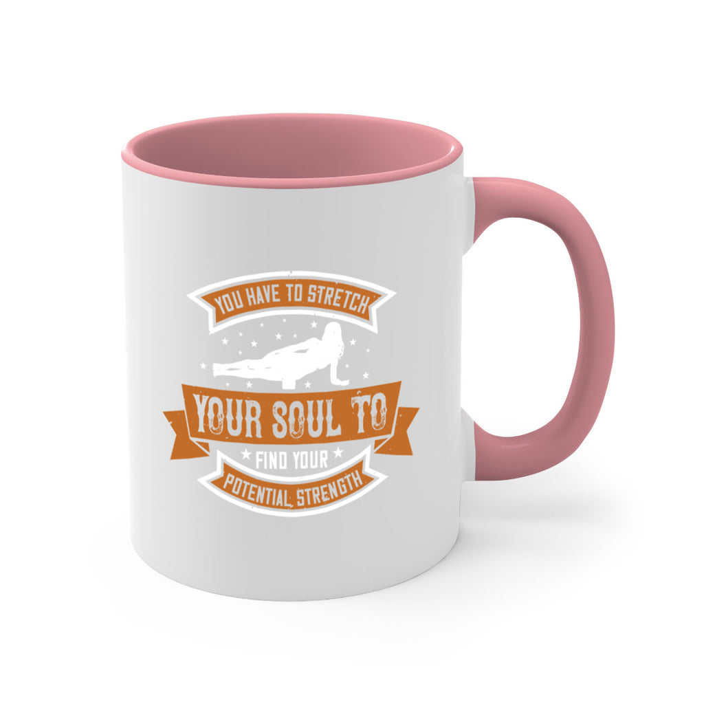 you have to stretch your soul to find your potential strength 2#- yoga-Mug / Coffee Cup