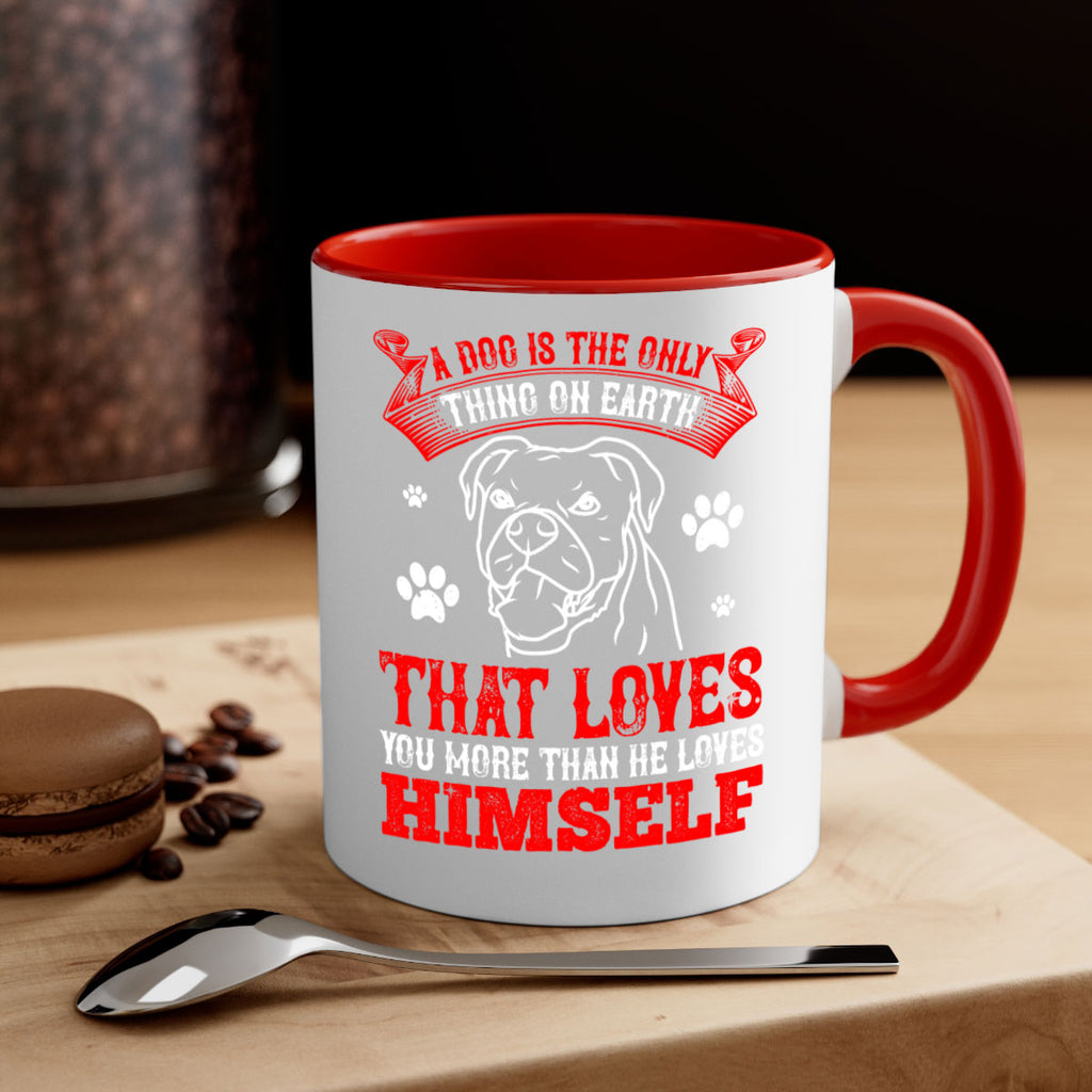 A dog is the only thing on earth that loves you more than he loves himself Style 221#- Dog-Mug / Coffee Cup