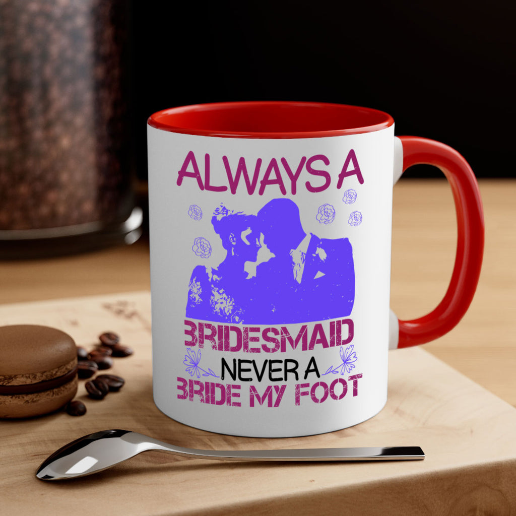 Always a bridesmaid never a bride my foot 88#- bride-Mug / Coffee Cup