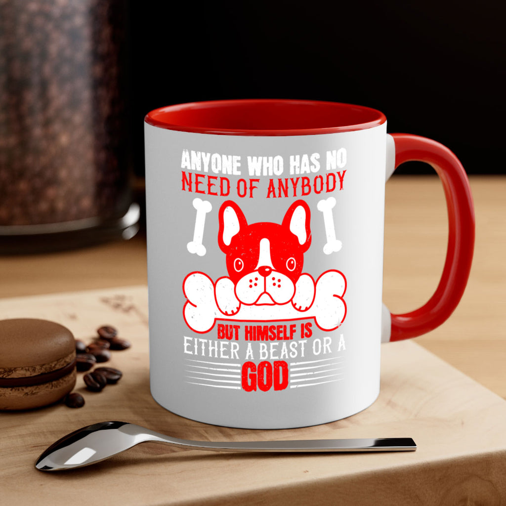Anyone who has no need of anybody but himself is either a beast or a God Style 132#- Dog-Mug / Coffee Cup