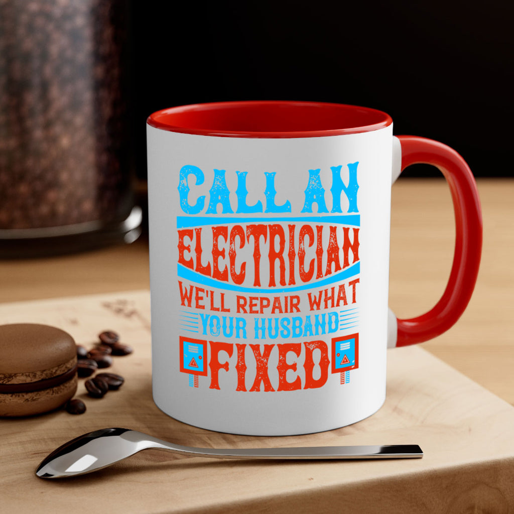 Call an electrician well repair what your husbend fixed Style 60#- electrician-Mug / Coffee Cup