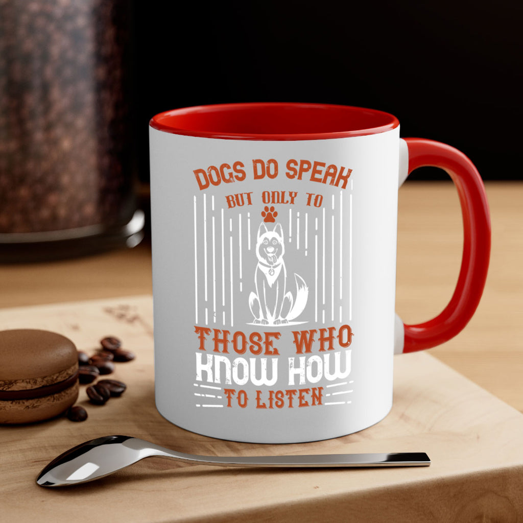 Dogs Do Speak But Only To Those Who Know How to Listen Style 213#- Dog-Mug / Coffee Cup