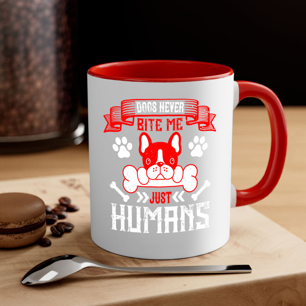Dogs never bite me Just humans Style 211#- Dog-Mug / Coffee Cup