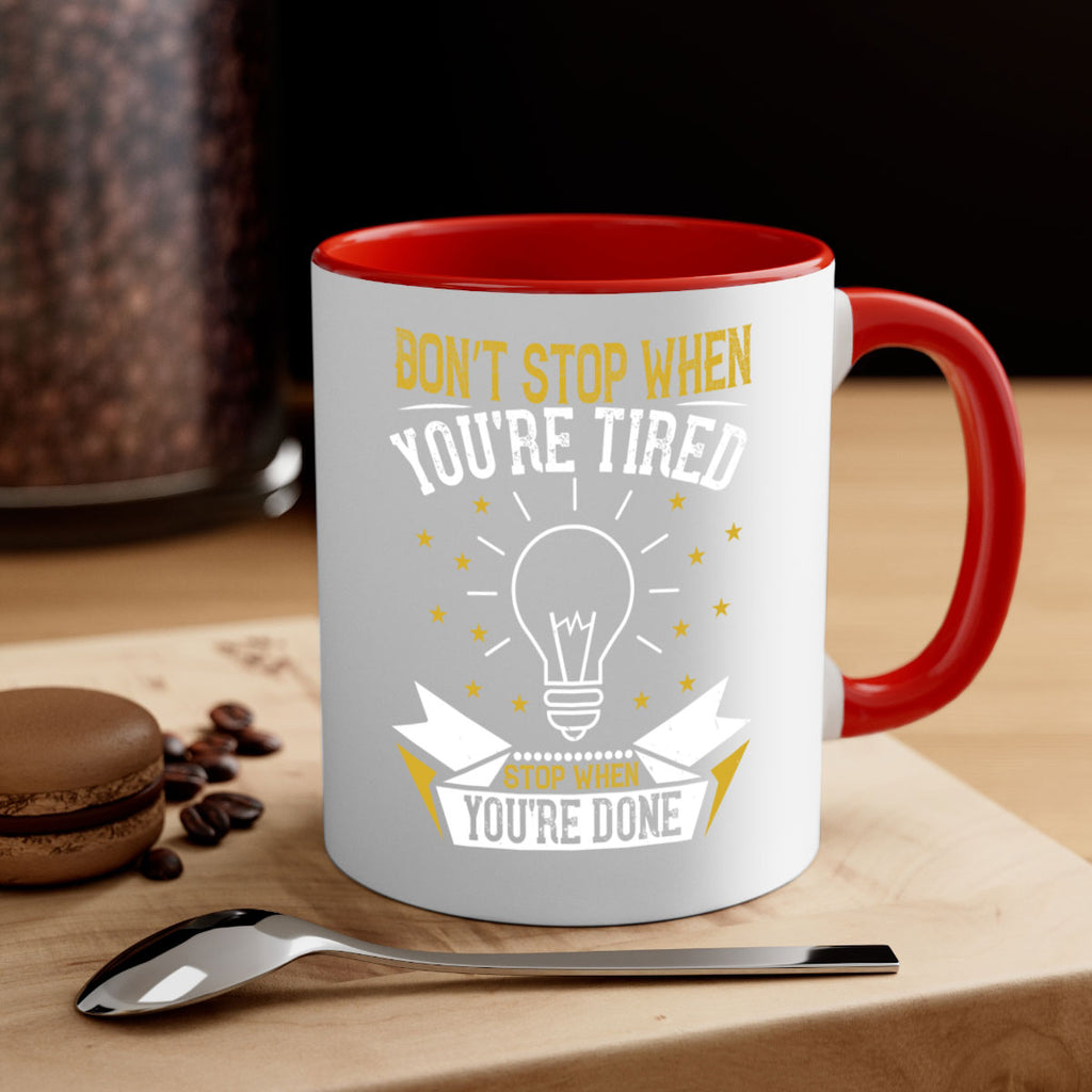 Don’t stop when you’re tired Stop when you’re done Style 45#- motivation-Mug / Coffee Cup