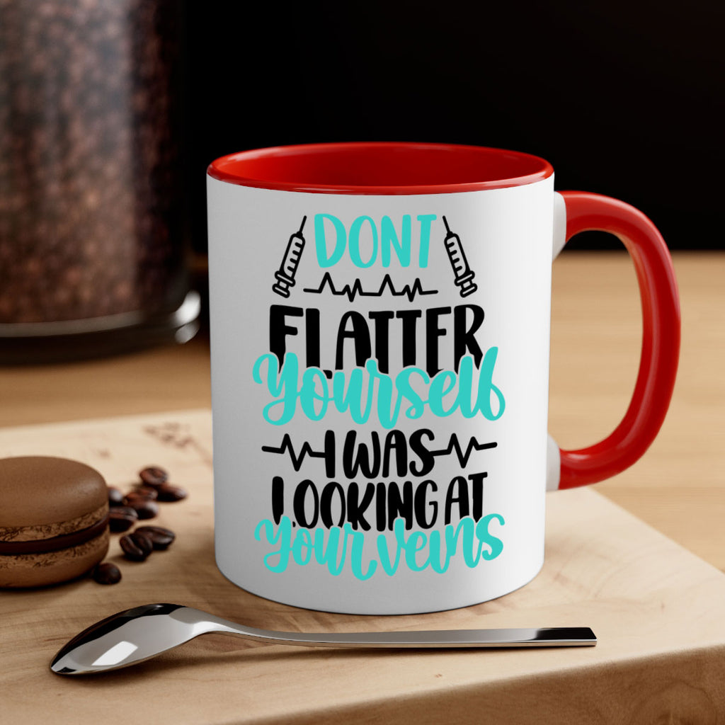 Dont Flatter Yourself I Was Looking At Your Veins Style Style 201#- nurse-Mug / Coffee Cup