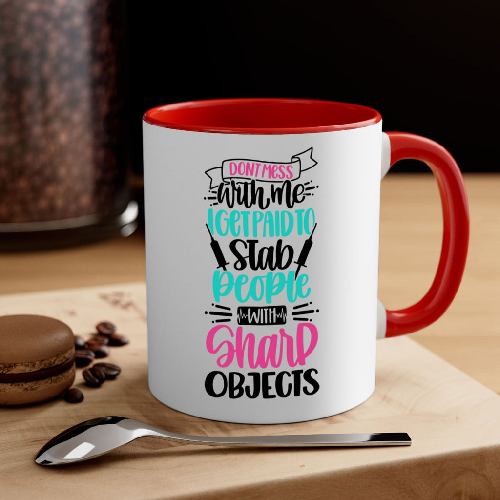Dont Mess With Me I Get Paid To Satb People With Sharp Objects Style Style 199#- nurse-Mug / Coffee Cup