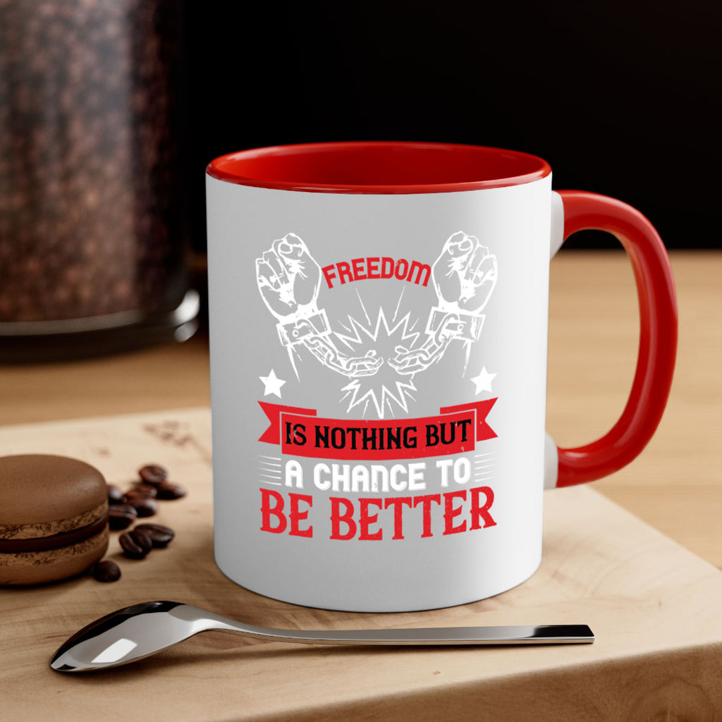 Freedom is nothing but a chance to be better Style 90#- 4th Of July-Mug / Coffee Cup