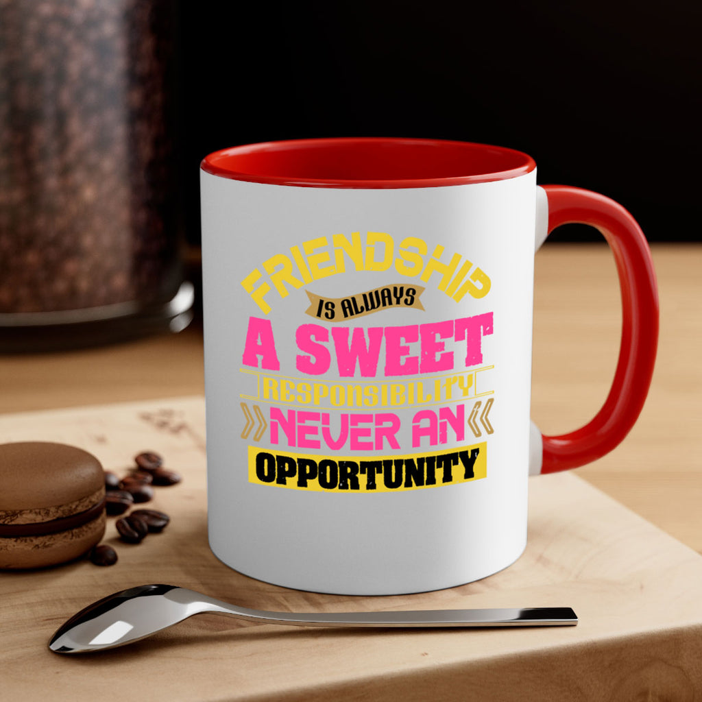 Friendship is always a sweet responsibility never an opportunity Style 106#- best friend-Mug / Coffee Cup