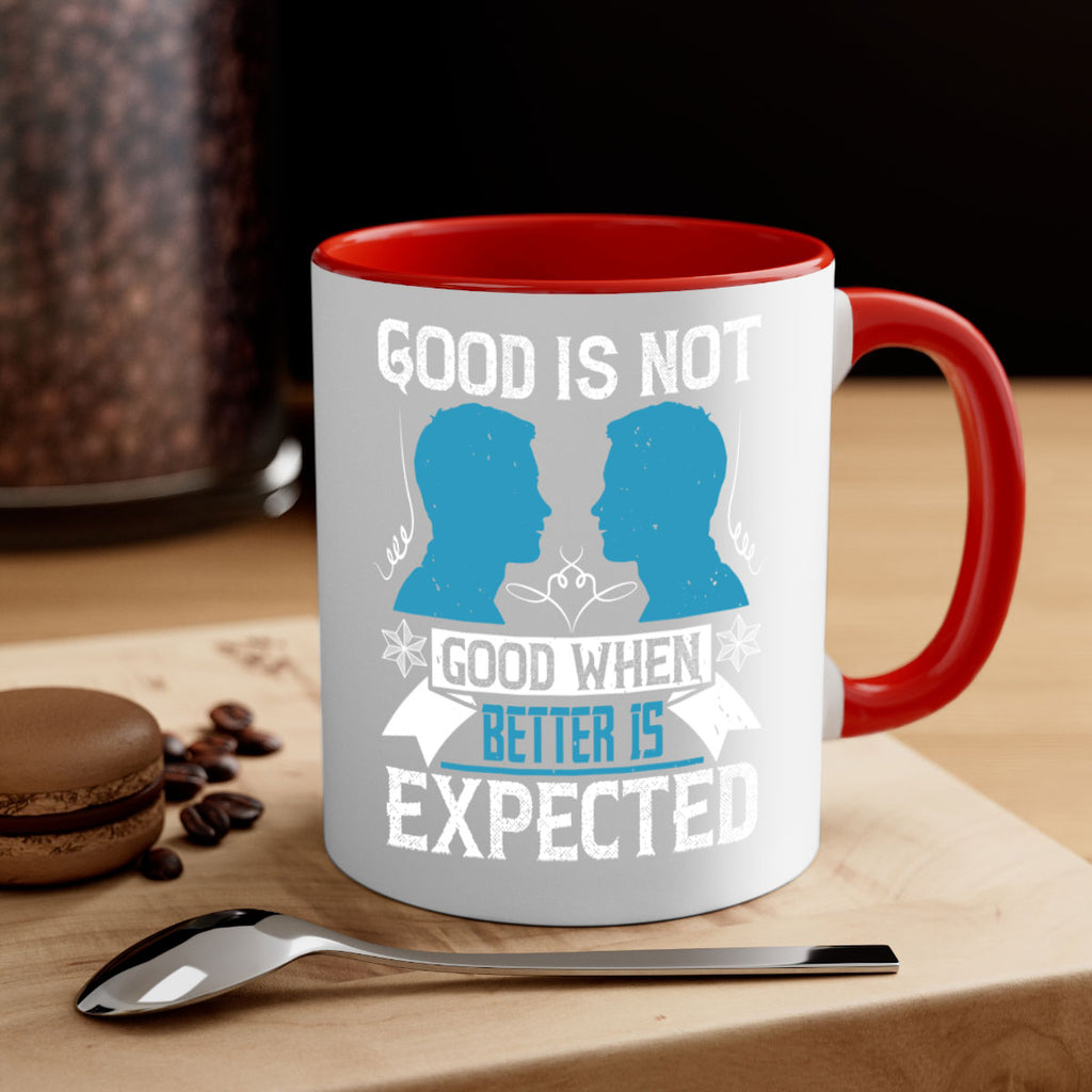 Good is not good when better is expected Style 34#- dentist-Mug / Coffee Cup