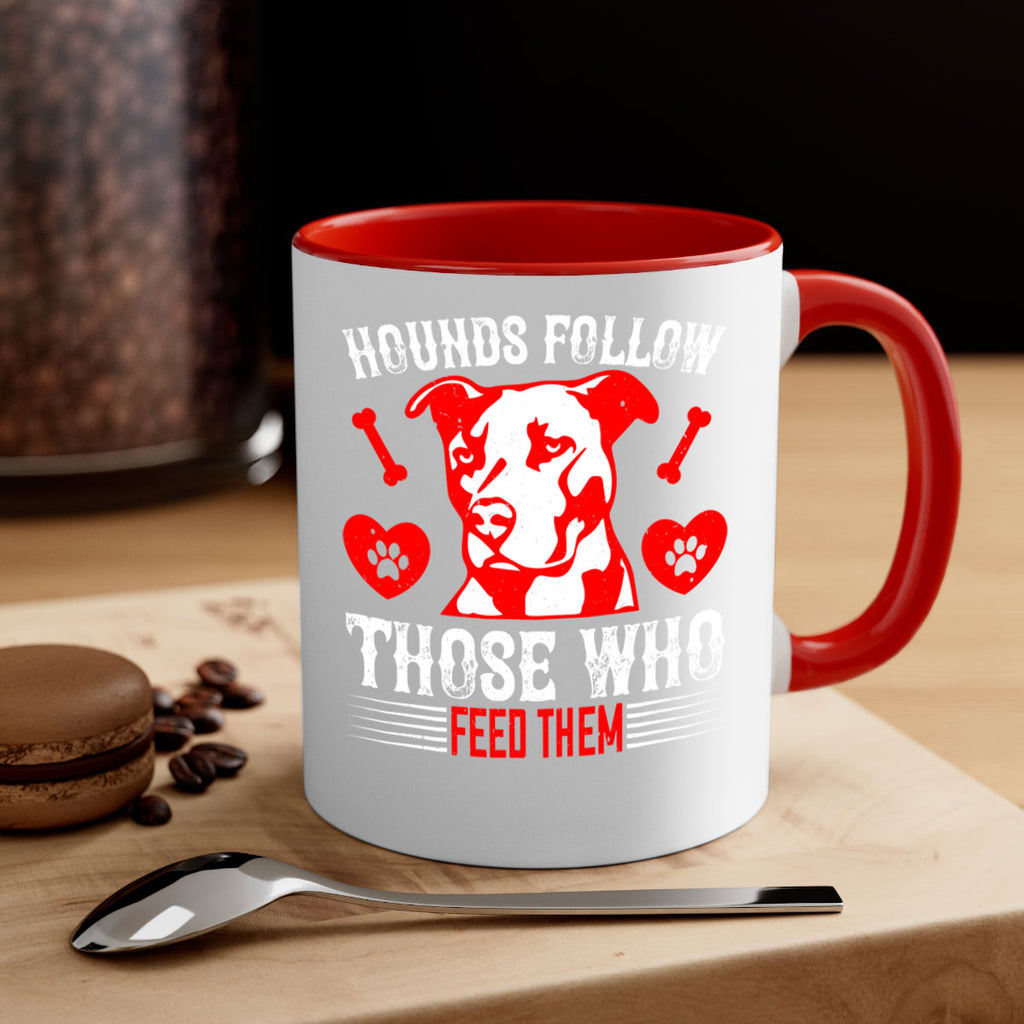 Hounds follow those who feed them Style 196#- Dog-Mug / Coffee Cup