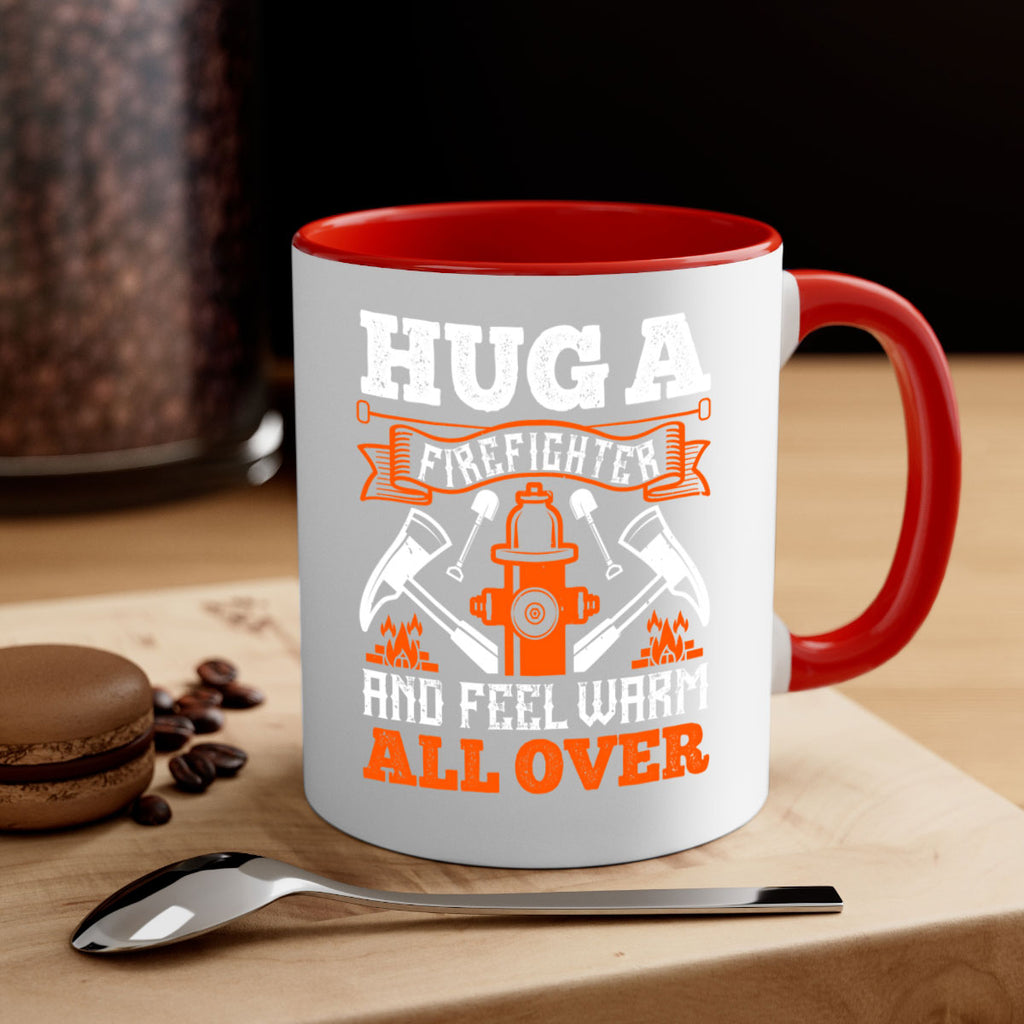 Hug a firefighter and feel warm all over Style 64#- fire fighter-Mug / Coffee Cup