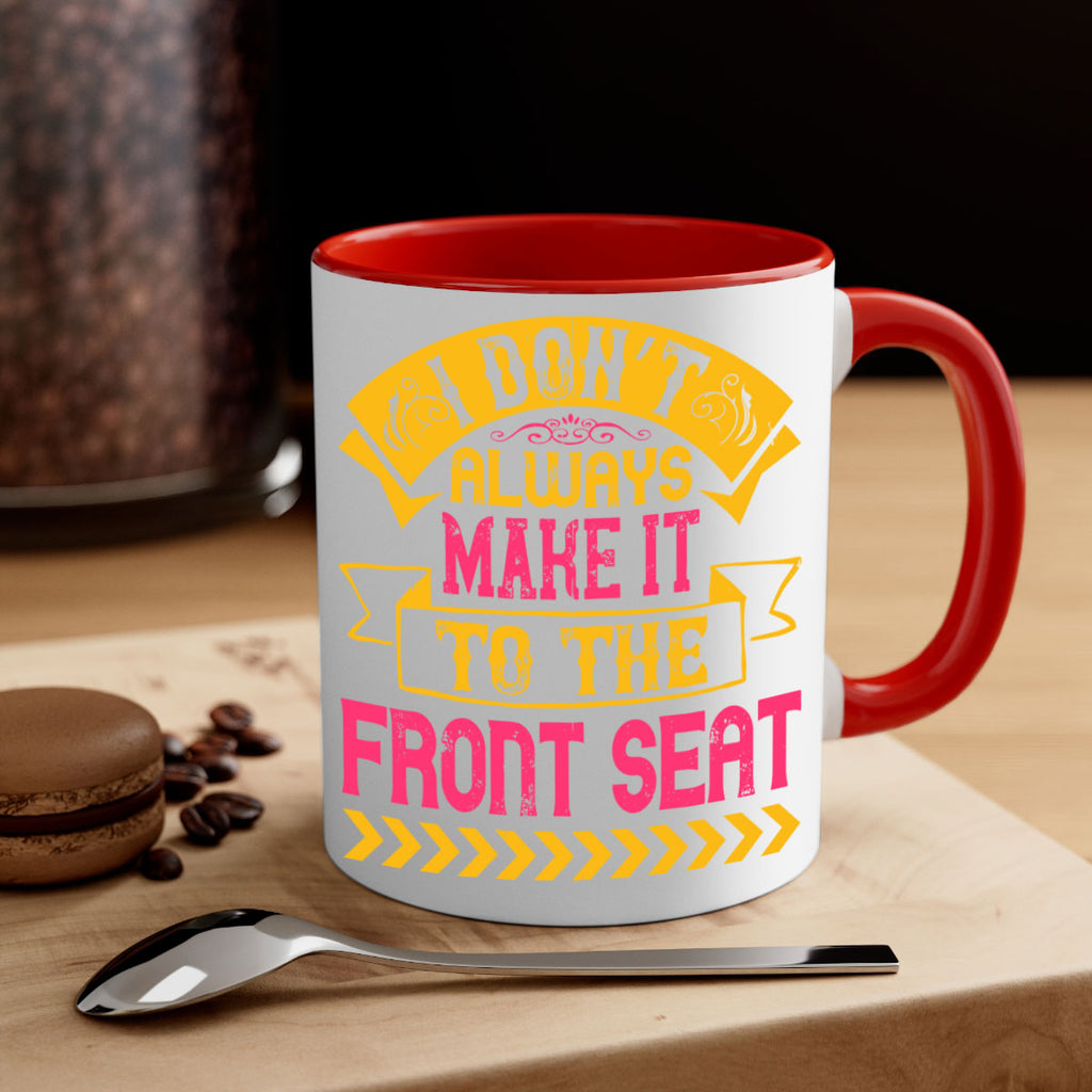I Don’t Always Make It To The Front Seat Style 43#- Dog-Mug / Coffee Cup