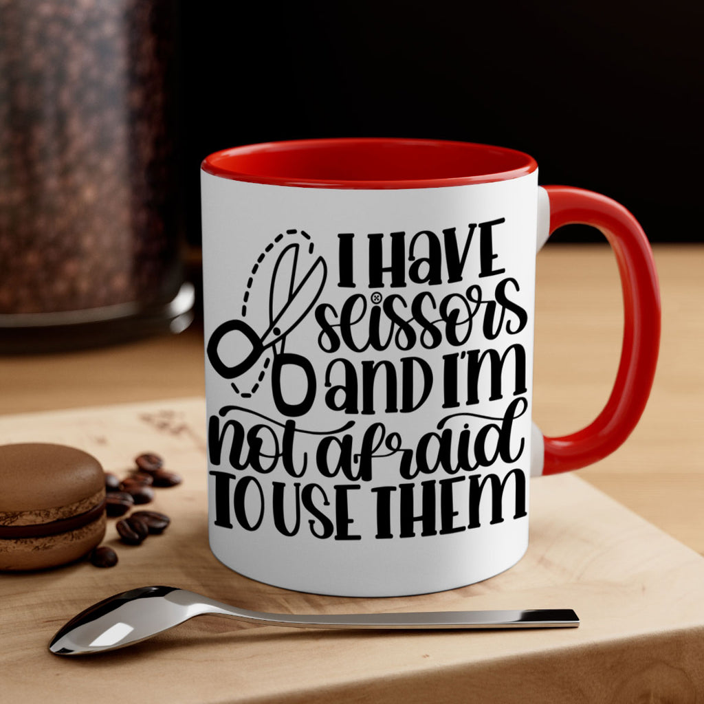 I Have Scissors And Im Not 22#- crafting-Mug / Coffee Cup