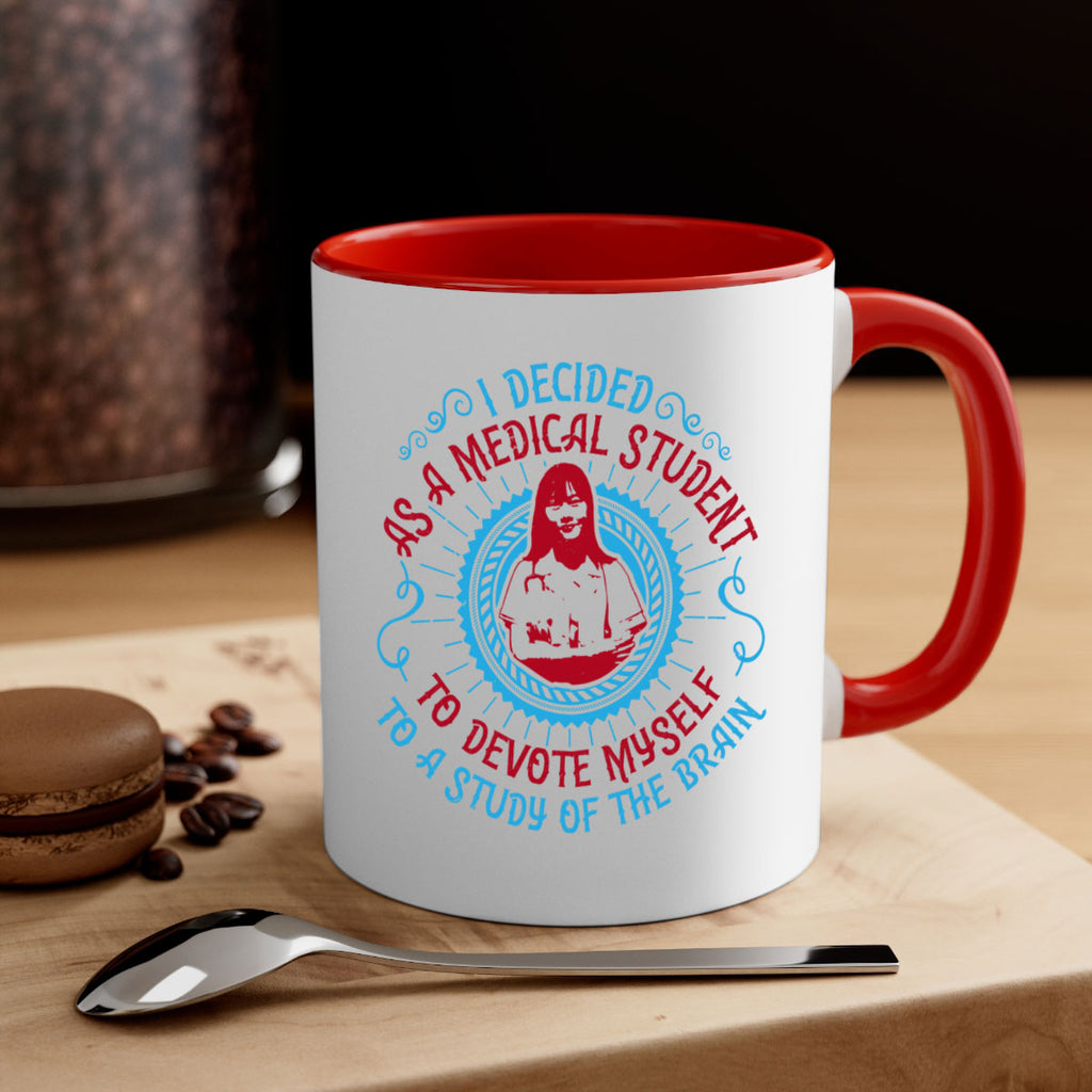 I decided as a medical student to devote myself to a study of the brain Style 49#- medical-Mug / Coffee Cup
