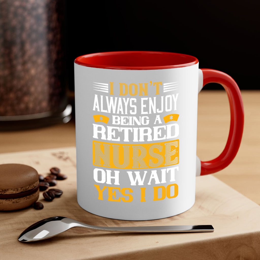 I don’t always enjoy being a retired nurse oh wait yes i do Style 323#- nurse-Mug / Coffee Cup