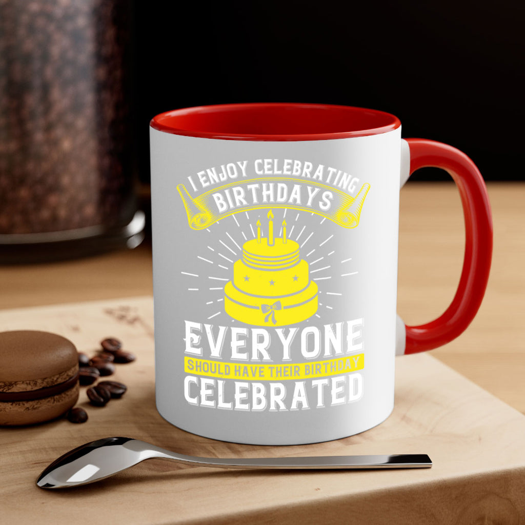 I enjoy celebrating birthdays Everyone should have their birthday celebrated Style 74#- birthday-Mug / Coffee Cup