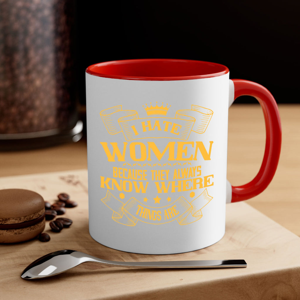 I hate women because they always know where things are Style 57#- World Health-Mug / Coffee Cup