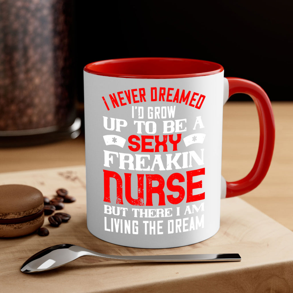 I never dreamed i’d grow up to be a sexy freakin nurse but there i am living the dream Style 315#- nurse-Mug / Coffee Cup