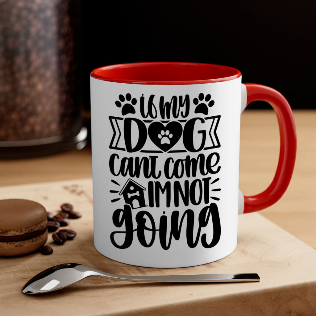 If my Dog Cant Come Im not Going Style 19#- Dog-Mug / Coffee Cup