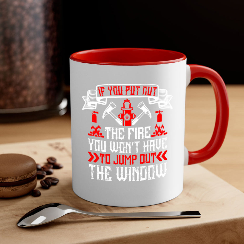 If you put out the fire you won’t have to jump out the window Style 58#- fire fighter-Mug / Coffee Cup