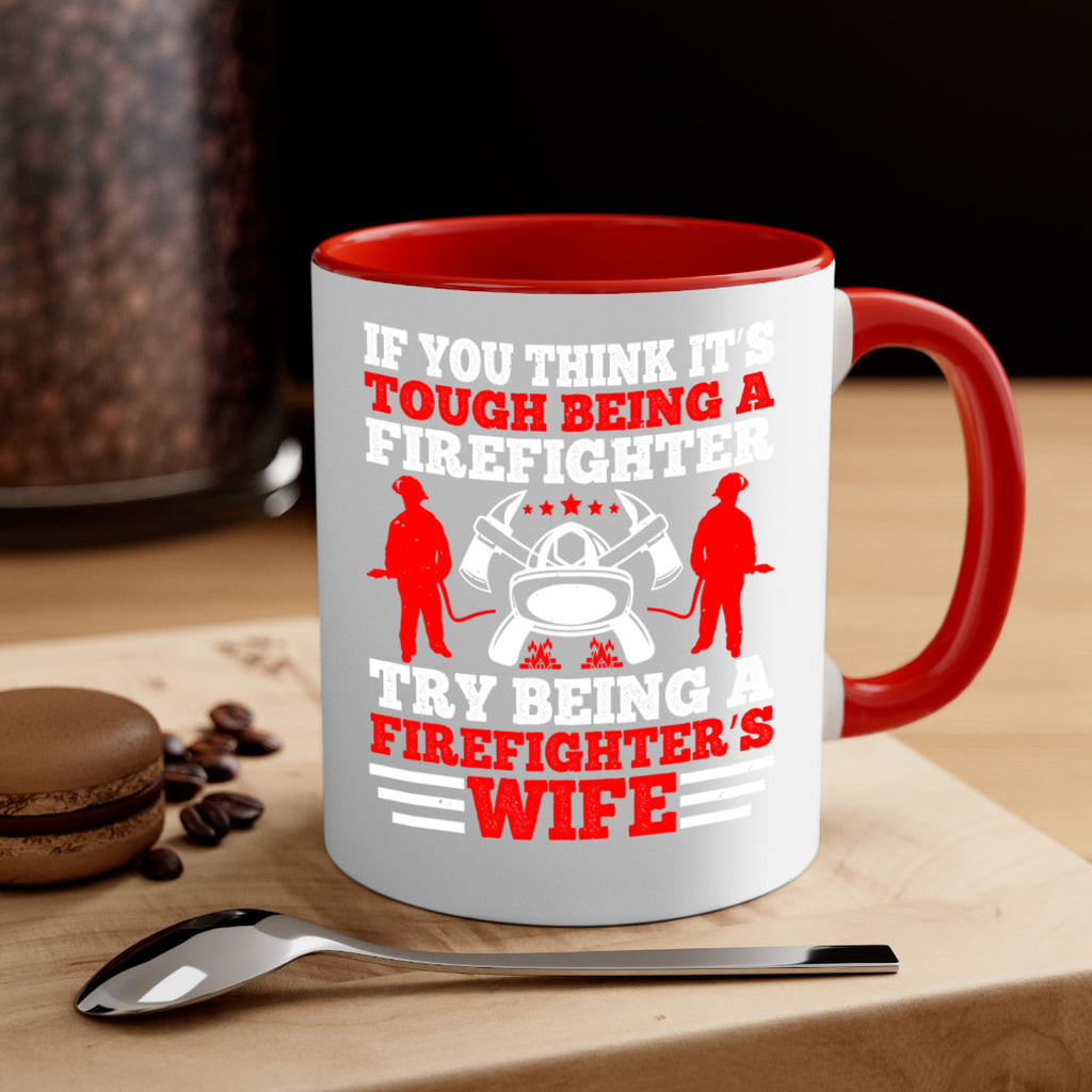If you think it’s tough being a firefighter try being a firefighter’s wife Style 56#- fire fighter-Mug / Coffee Cup
