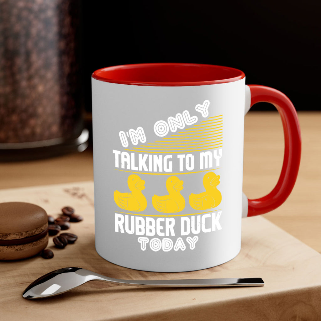 Im only talking to my rubber duck today Style 38#- duck-Mug / Coffee Cup