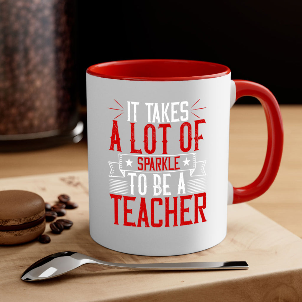 It Takes A Lot Of Sparkle To Be A Teacher Style 97#- teacher-Mug / Coffee Cup