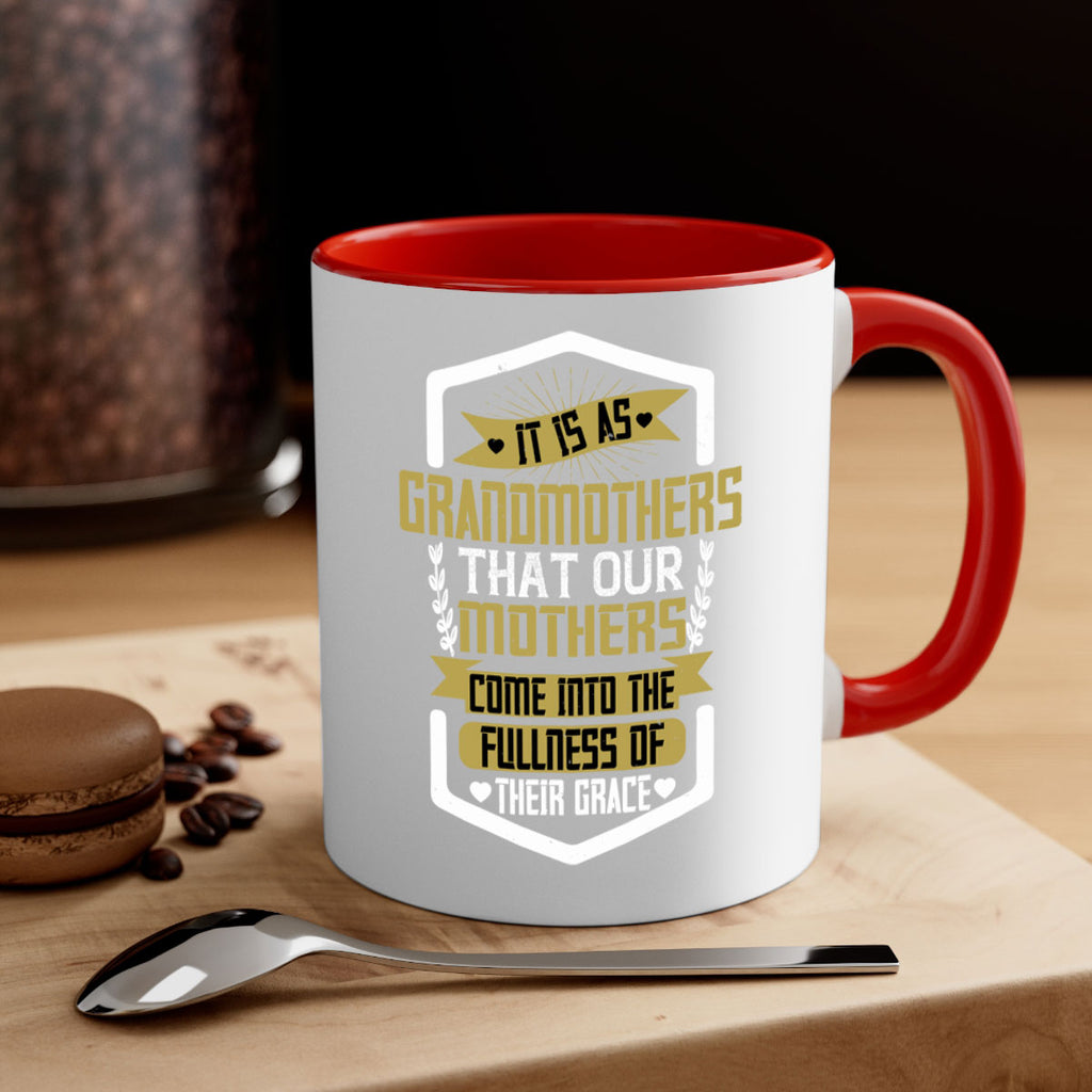 It is as grandmothers that our mothers come into the fullness of their grace 68#- grandma-Mug / Coffee Cup