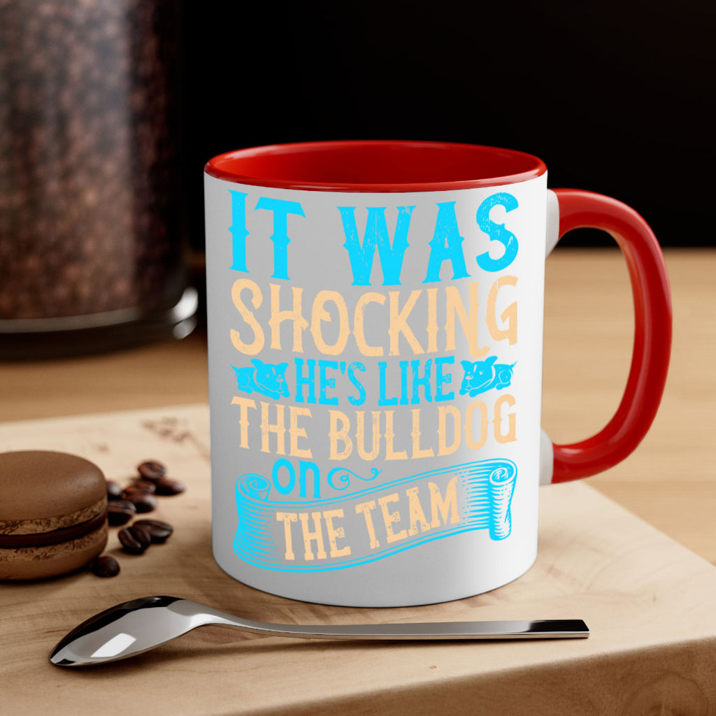 It was shocking Hes like the bulldog on the team Style 35#- Dog-Mug / Coffee Cup