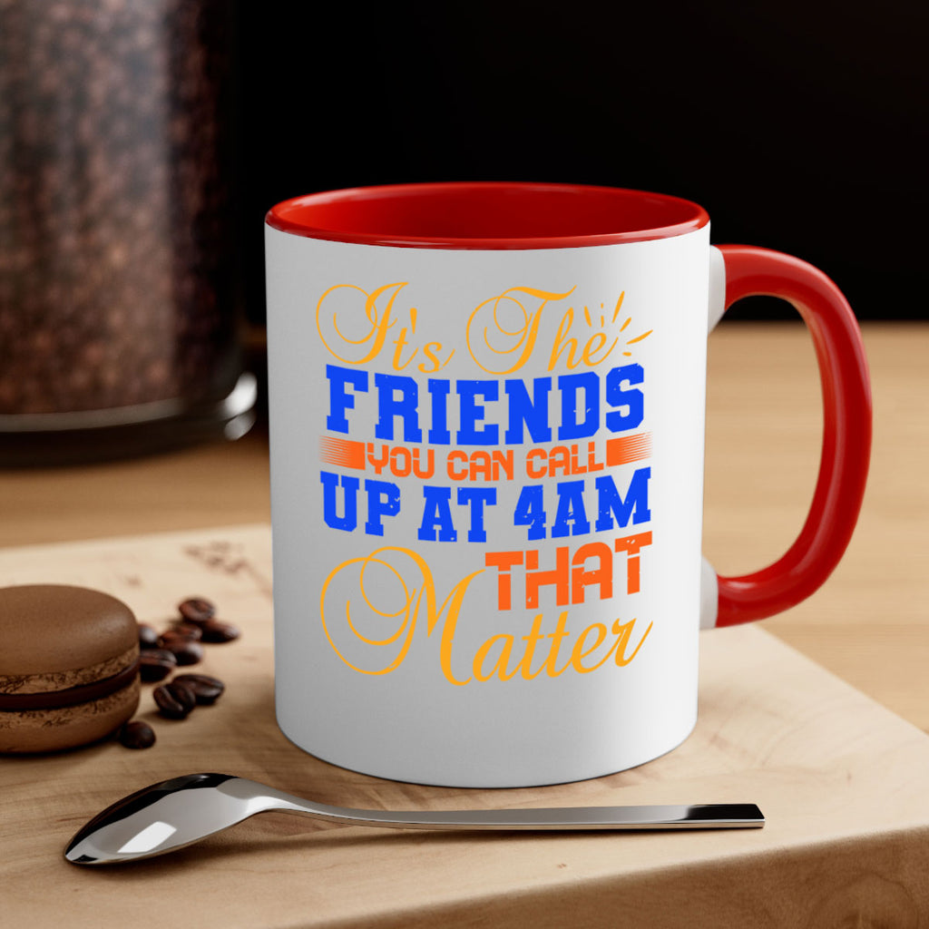 It’s the friends you can call up at am that matter Style 96#- best friend-Mug / Coffee Cup