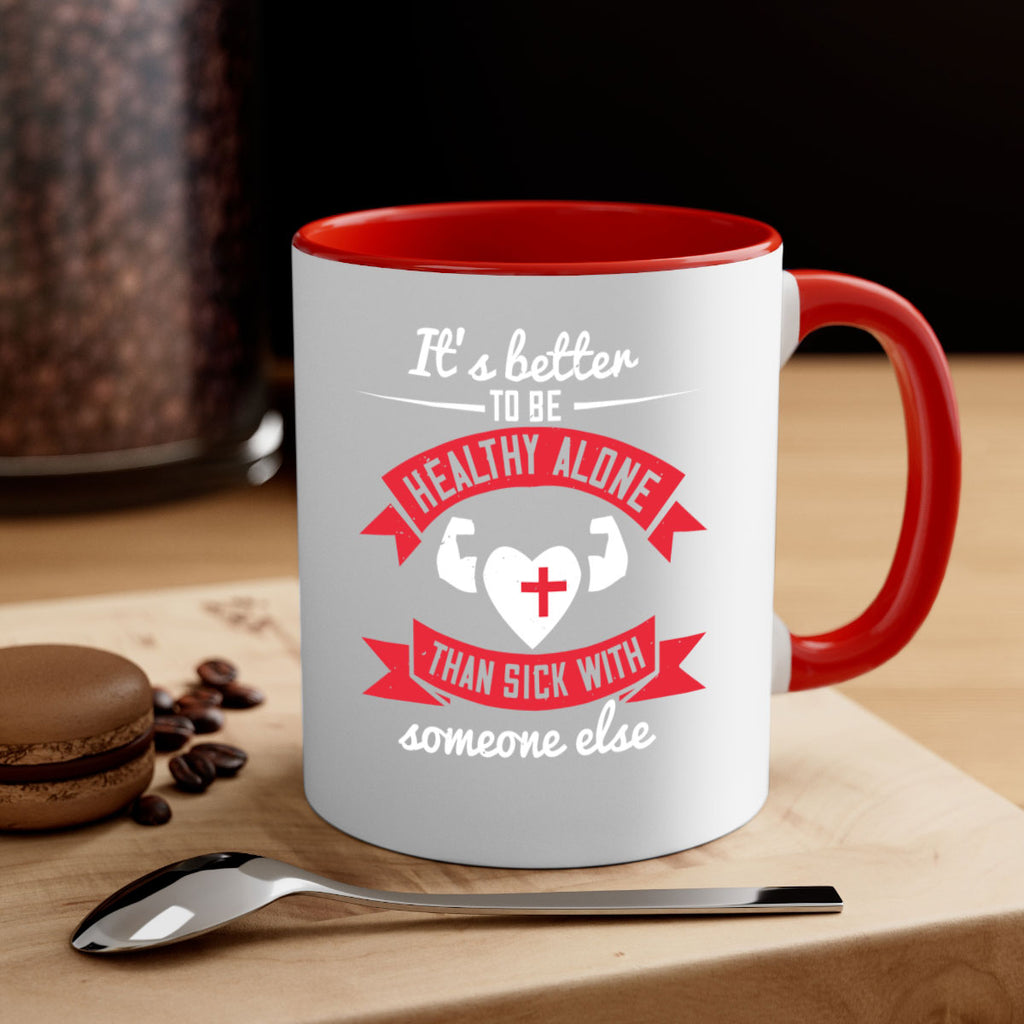 Its better to be healthy alone than sick with someone else Style 26#- World Health-Mug / Coffee Cup