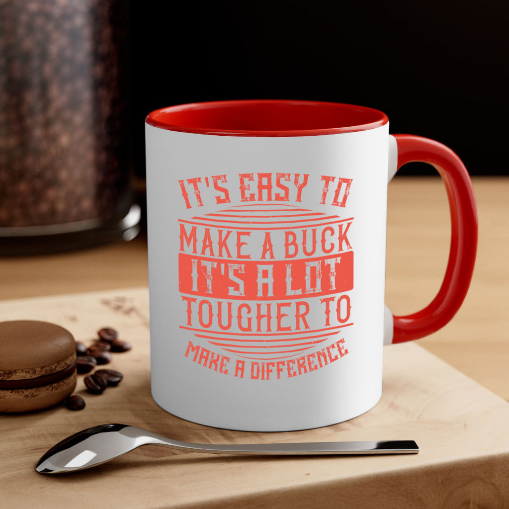 Its easy to make a buck Its a lot tougher to make a difference Style 45#-Volunteer-Mug / Coffee Cup