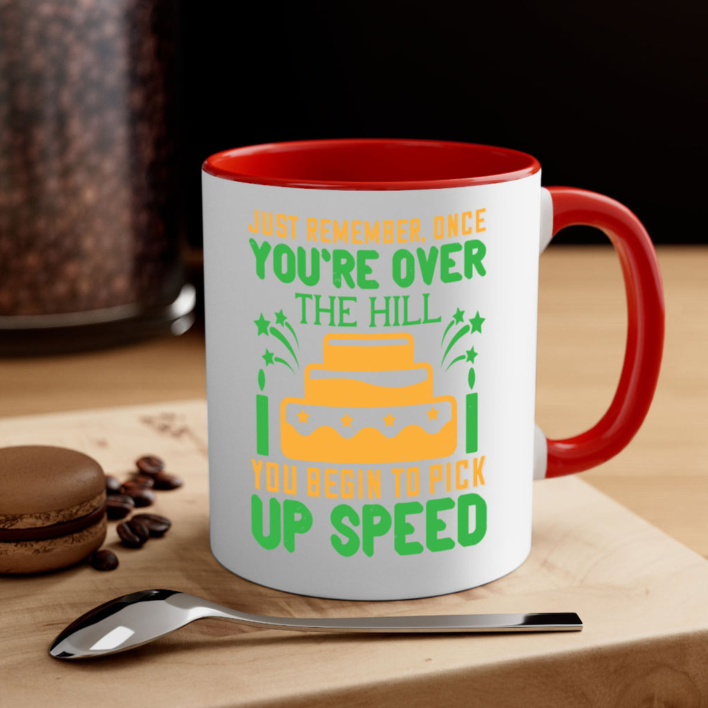 Just remember once youre over the hill you begin to pick up speed Style 68#- birthday-Mug / Coffee Cup