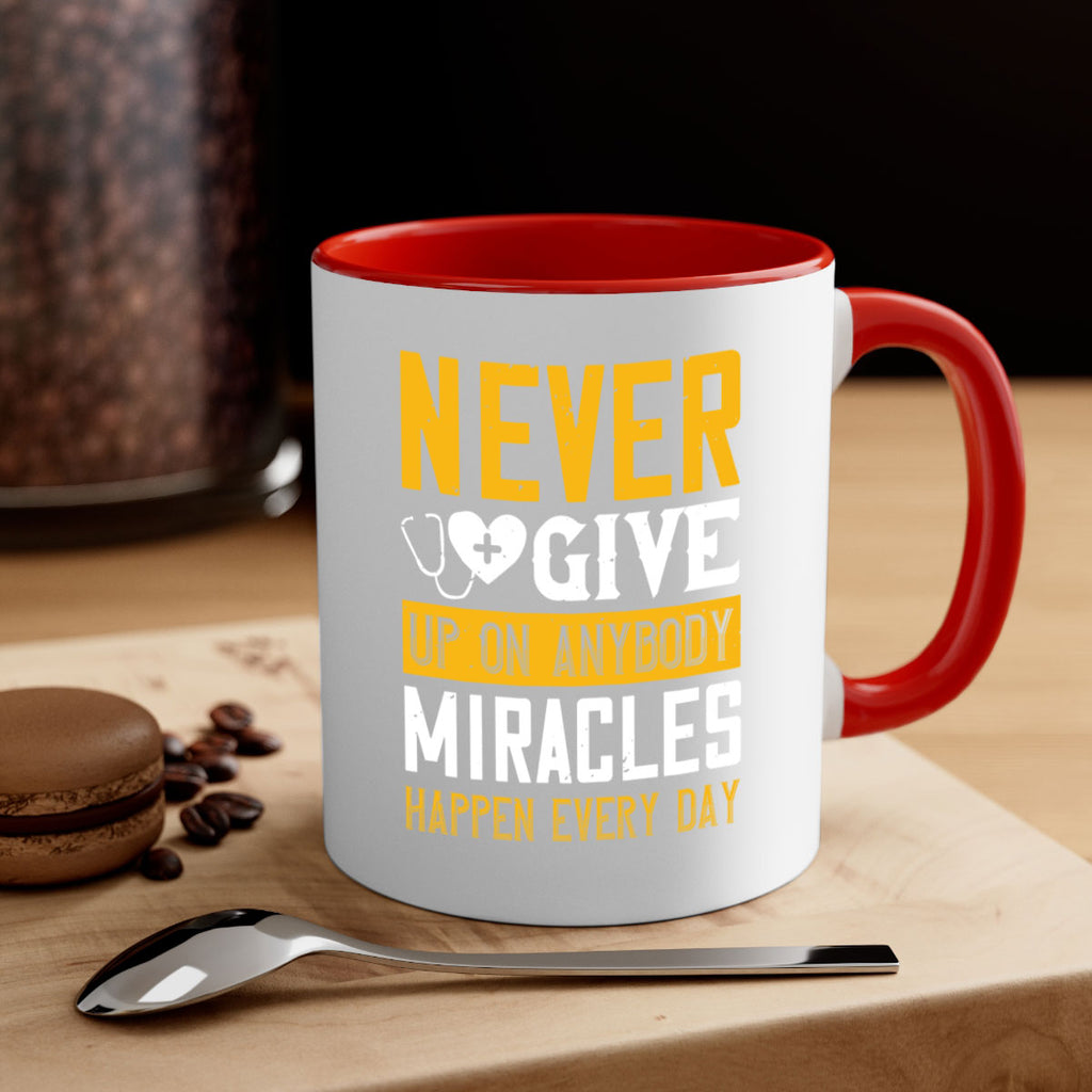 Never give up on anybody Miracles happen every day Style 293#- nurse-Mug / Coffee Cup
