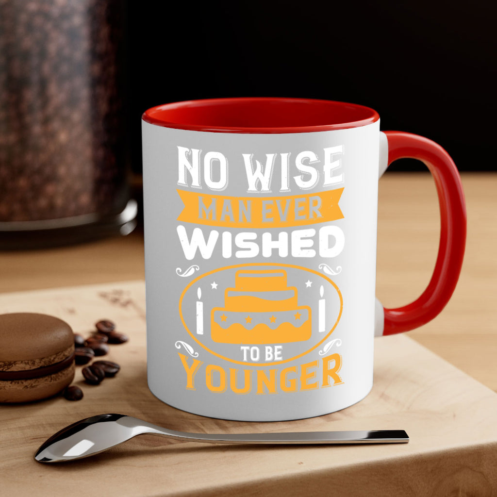 No wise man ever wished to be younger Style 53#- birthday-Mug / Coffee Cup