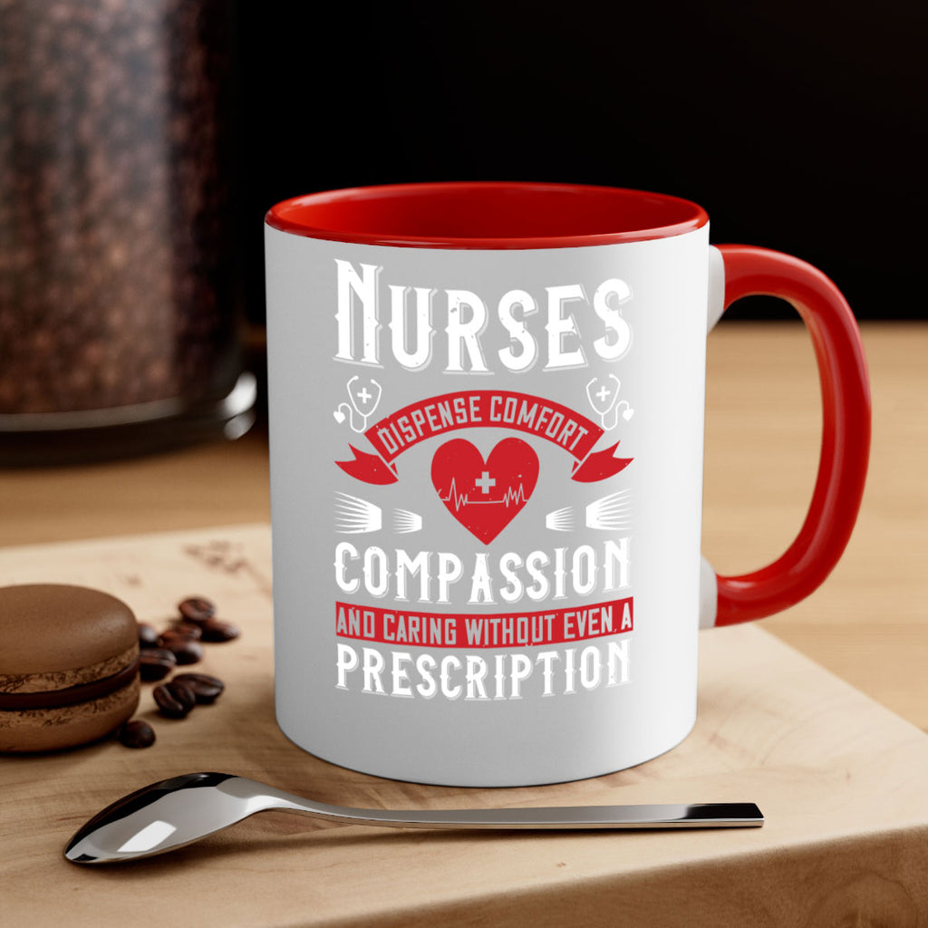 Nurses dispense comfort compassion and caring without even a prescription Style 280#- nurse-Mug / Coffee Cup