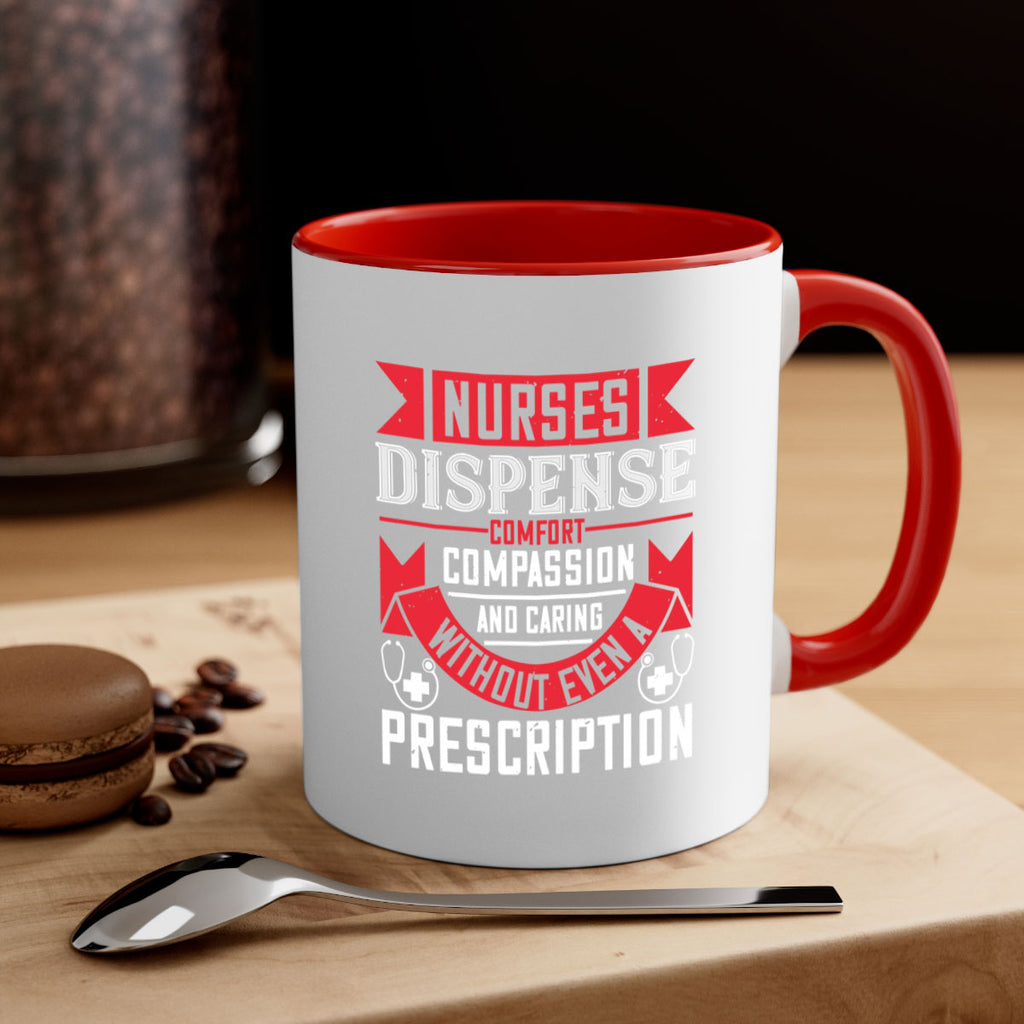 Nurses dispense comfort compassion and caring without even a prescription Style 282#- nurse-Mug / Coffee Cup
