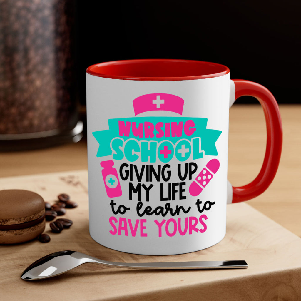 Nursing School Giving Up My Life To Learn To Save Yours Style Style 65#- nurse-Mug / Coffee Cup