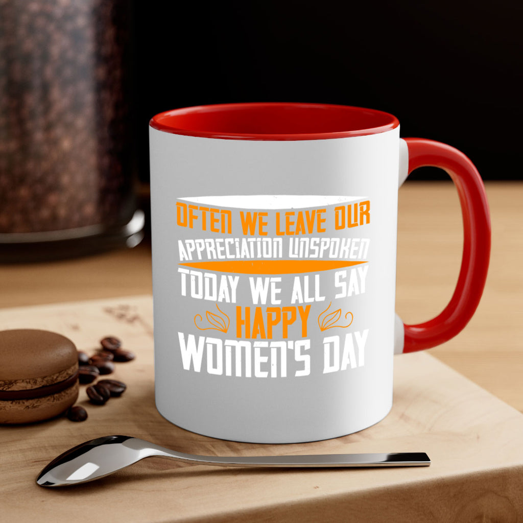 Often we leave our appreciation unspoken Today we all say Happy Womens Day Style 39#- World Health-Mug / Coffee Cup